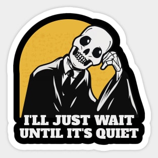 I'll Just Wait Till It's Quiet School Teacher Funny Skeleton Sticker